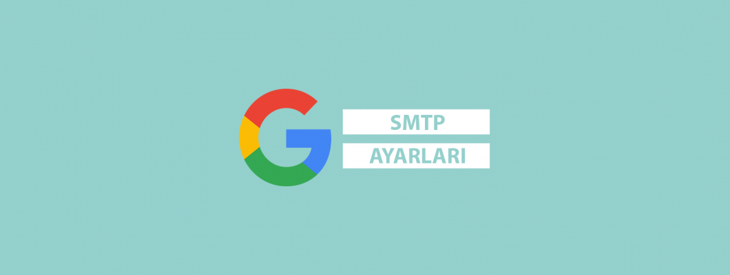 Gmail SMTP Ayarları ile Mail Fonksiyonlarının Aktifleştirilmesi