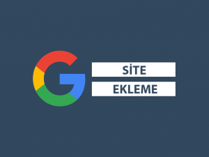 Google Site Ekleme Nedir? Arama Motorlarına Siteni Ekle Google Site Ekleme Nedir? Arama Motorlarına Siteni Ekle