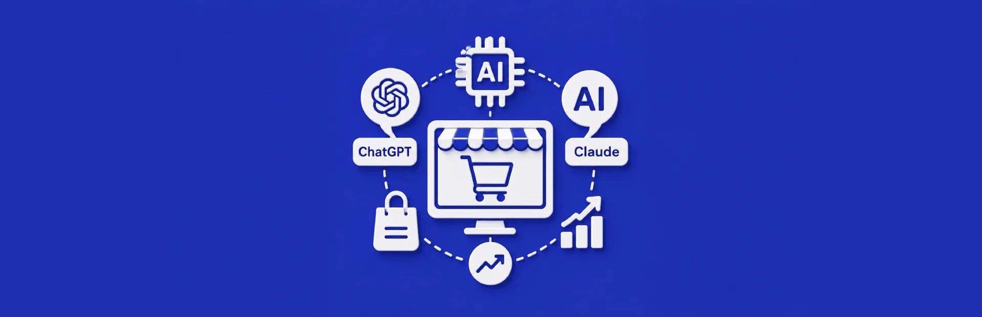 Yapay Zeka ile E-Ticaret: ChatGPT ve Claude'u Mağazanızda Kullanmanın 10 Yolu